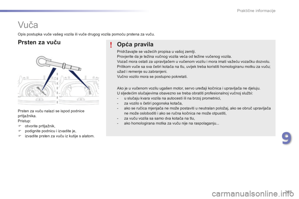 PEUGEOT 2008 2015 Upute Za Rukovanje (in Croatian) 203
2008_hr_Chap09_info-pratiques_ed01-2015
Vuč a
Prsten za vuču
Prsten za vuču nalazi se ispod podnice
prtljažnika.
Pristup:
F
o
tvorite prtljažnik,
F
p
odignite podnicu i izvadite je,
F
PEUGEOT 2008 2015 Upute Za Rukovanje (in Croatian) 203
2008_hr_Chap09_info-pratiques_ed01-2015
Vuč a
Prsten za vuču
Prsten za vuču nalazi se ispod podnice
prtljažnika.
Pristup:
F
o
tvorite prtljažnik,
F
p
odignite podnicu i izvadite je,
F