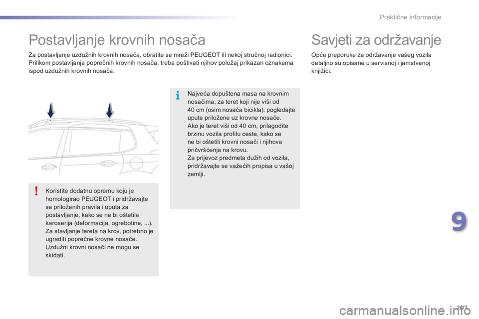 PEUGEOT 2008 2015 Upute Za Rukovanje (in Croatian) 207
2008_hr_Chap09_info-pratiques_ed01-2015
Postavljanje krovnih nosača
Najveća dopuštena masa na krovnim
nosačima, za teret koji nije viši od
40 cm (osim nosača bicikla): pogledajte
upute p PEUGEOT 2008 2015 Upute Za Rukovanje (in Croatian) 207
2008_hr_Chap09_info-pratiques_ed01-2015
Postavljanje krovnih nosača
Najveća dopuštena masa na krovnim
nosačima, za teret koji nije viši od
40 cm (osim nosača bicikla): pogledajte
upute p