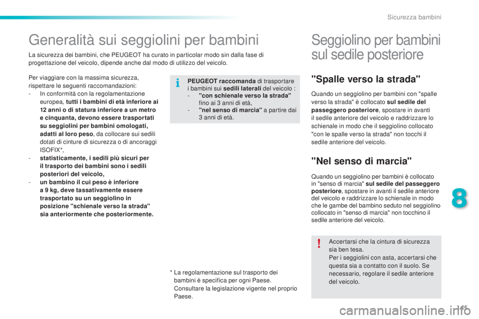 PEUGEOT 2008 2015 Manuale duso (in Italian) 145
2008_it_Chap08_securite-enfants_ed01-2015
Generalità sui seggiolini per bambini
Per viaggiare con la massima sicurezza,
rispettare le seguenti raccomandazioni:
-
I
n conformità con la regolam PEUGEOT 2008 2015 Manuale duso (in Italian) 145
2008_it_Chap08_securite-enfants_ed01-2015
Generalità sui seggiolini per bambini
Per viaggiare con la massima sicurezza,
rispettare le seguenti raccomandazioni:
-
I
n conformità con la regolam
