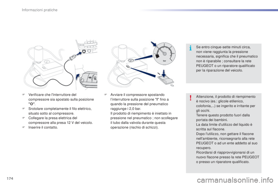 PEUGEOT 2008 2015 Manuale duso (in Italian) 174
2008_it_Chap09_info-pratiques_ed01-2015
Attenzione, il prodotto di riempimento
è nocivo (es.: glicole etilenico,
colofonia,...) se ingerito e irritante per
gli occhi.
Tenere questo prodotto fu PEUGEOT 2008 2015 Manuale duso (in Italian) 174
2008_it_Chap09_info-pratiques_ed01-2015
Attenzione, il prodotto di riempimento
è nocivo (es.: glicole etilenico,
colofonia,...) se ingerito e irritante per
gli occhi.
Tenere questo prodotto fu