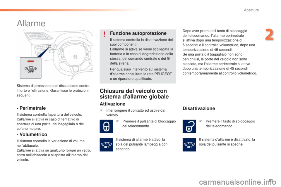 PEUGEOT 2008 2015 Manuale duso (in Italian) 51
2008_it_Chap02_ouvertures_ed01-2015
Sistema di protezione e di dissuasione contro
il furto e l'effrazione. Garantisce le protezioni
seguenti :
Allarme
- Perimetrale
Il sistema controlla l' PEUGEOT 2008 2015 Manuale duso (in Italian) 51
2008_it_Chap02_ouvertures_ed01-2015
Sistema di protezione e di dissuasione contro
il furto e l'effrazione. Garantisce le protezioni
seguenti :
Allarme
- Perimetrale
Il sistema controlla l'