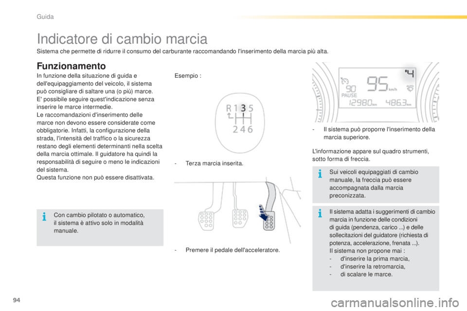 PEUGEOT 2008 2015  Manuale duso (in Italian) 94
2008_it_Chap05_conduite_ed01-2015
Indicatore di cambio marcia
Funzionamento
- Terza marcia inserita. Esempio :
-
 P
remere il pedale dell'acceleratore. -
 
I
 l sistema può proporre l'inse