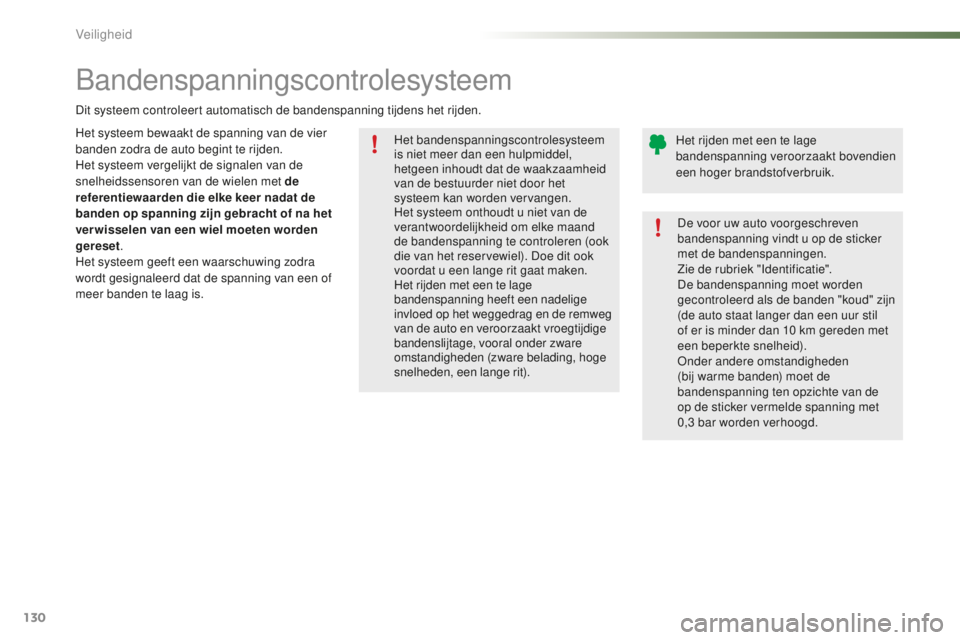 PEUGEOT 2008 2015 Instructieboekje (in Dutch) 130
2008_nl_Chap07_securite_ed01-2015
Het bandenspanningscontrolesysteem
is niet meer dan een hulpmiddel,
hetgeen inhoudt dat de waakzaamheid
van de bestuurder niet door het
systeem kan worden ver PEUGEOT 2008 2015 Instructieboekje (in Dutch) 130
2008_nl_Chap07_securite_ed01-2015
Het bandenspanningscontrolesysteem
is niet meer dan een hulpmiddel,
hetgeen inhoudt dat de waakzaamheid
van de bestuurder niet door het
systeem kan worden ver