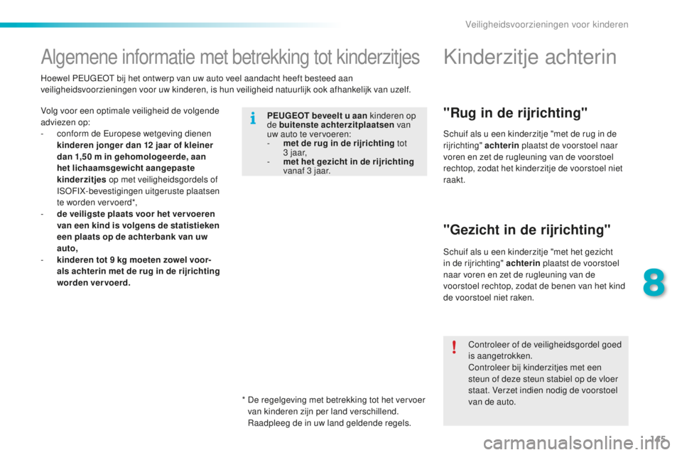 PEUGEOT 2008 2015 Instructieboekje (in Dutch) 145
2008_nl_Chap08_securite-enfants_ed01-2015
Algemene informatie met betrekking tot kinderzitjes
Volg voor een optimale veiligheid de volgende
adviezen op:
-
c
onform de Europese wetgeving dienen PEUGEOT 2008 2015 Instructieboekje (in Dutch) 145
2008_nl_Chap08_securite-enfants_ed01-2015
Algemene informatie met betrekking tot kinderzitjes
Volg voor een optimale veiligheid de volgende
adviezen op:
-
c
onform de Europese wetgeving dienen