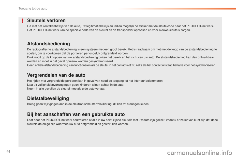 PEUGEOT 2008 2015 Instructieboekje (in Dutch) 46
2008_nl_Chap02_ouvertures_ed01-2015
Sleutels verloren
Ga met het kentekenbewijs van de auto, uw legitimatiebewijs en indien mogelijk de sticker met de sleutelcode naar het PEUGEOT-netwerk.
Het PEUG PEUGEOT 2008 2015 Instructieboekje (in Dutch) 46
2008_nl_Chap02_ouvertures_ed01-2015
Sleutels verloren
Ga met het kentekenbewijs van de auto, uw legitimatiebewijs en indien mogelijk de sticker met de sleutelcode naar het PEUGEOT-netwerk.
Het PEUG