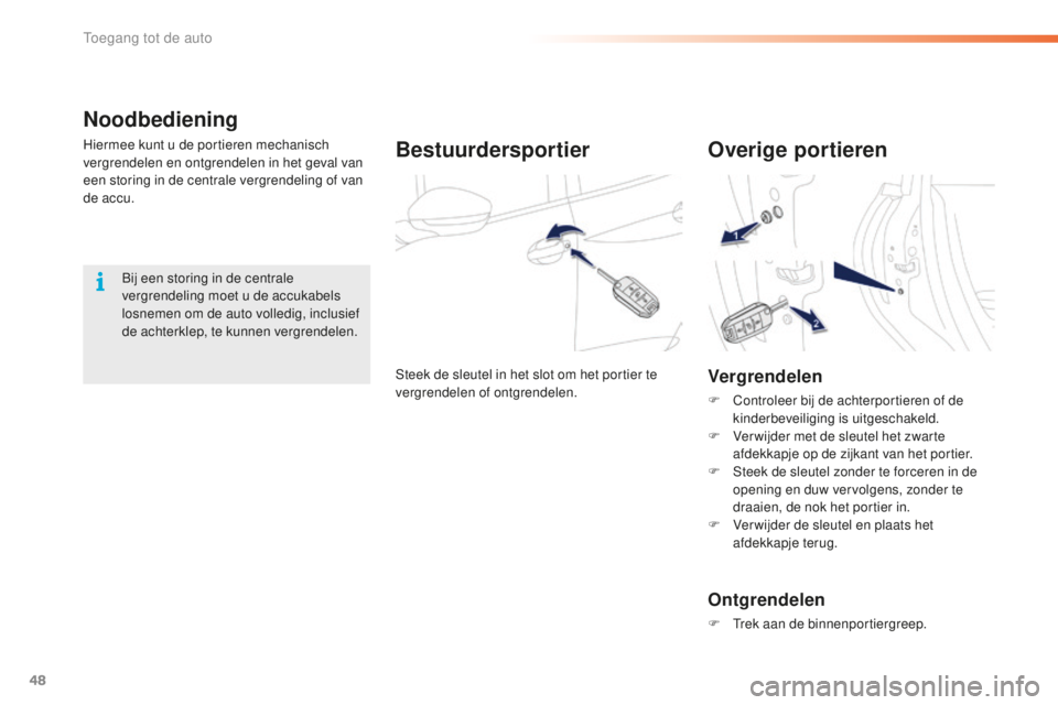 PEUGEOT 2008 2015 Instructieboekje (in Dutch) 48
2008_nl_Chap02_ouvertures_ed01-2015
Noodbediening
Hiermee kunt u de portieren mechanisch
vergrendelen en ontgrendelen in het geval van
een storing in de centrale vergrendeling of van
de accu.Bes PEUGEOT 2008 2015 Instructieboekje (in Dutch) 48
2008_nl_Chap02_ouvertures_ed01-2015
Noodbediening
Hiermee kunt u de portieren mechanisch
vergrendelen en ontgrendelen in het geval van
een storing in de centrale vergrendeling of van
de accu.Bes