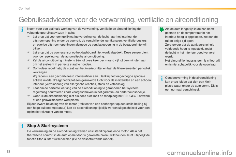 PEUGEOT 2008 2015 Instructieboekje (in Dutch) 62
2008_nl_Chap03_confort_ed01-2015
Neem voor een optimale werking van de ver warming, ventilatie en airconditioning de
volgende gebruiksadviezen in acht:
F
L
et erop dat voor een gelijkmatige verd PEUGEOT 2008 2015 Instructieboekje (in Dutch) 62
2008_nl_Chap03_confort_ed01-2015
Neem voor een optimale werking van de ver warming, ventilatie en airconditioning de
volgende gebruiksadviezen in acht:
F
L
et erop dat voor een gelijkmatige verd