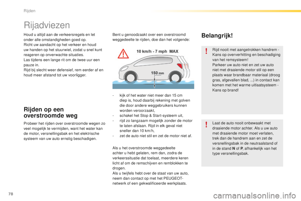 PEUGEOT 2008 2015 Instructieboekje (in Dutch) 78
2008_nl_Chap05_conduite_ed01-2015
Rijadviezen
Houd u altijd aan de verkeersregels en let
onder alle omstandigheden goed op.
Richt uw aandacht op het verkeer en houd
uw handen op het stuur wiel, z PEUGEOT 2008 2015 Instructieboekje (in Dutch) 78
2008_nl_Chap05_conduite_ed01-2015
Rijadviezen
Houd u altijd aan de verkeersregels en let
onder alle omstandigheden goed op.
Richt uw aandacht op het verkeer en houd
uw handen op het stuur wiel, z