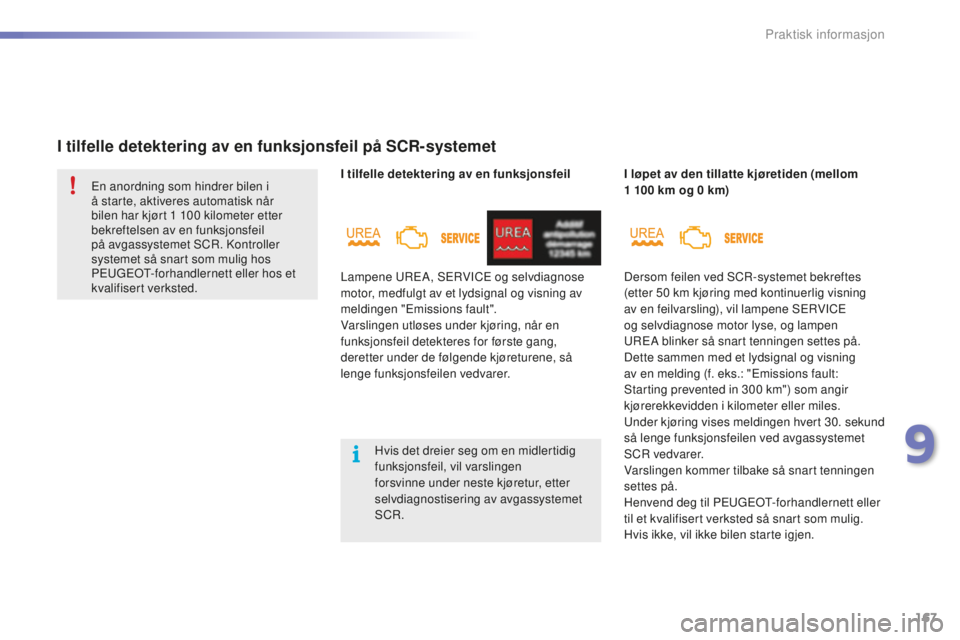 PEUGEOT 2008 2015  Instruksjoner for bruk (in Norwegian) 167
2008_no_Chap09_info-pratiques_ed01-2015
I tilfelle detektering av en funksjonsfeil
I tilfelle detektering av en funksjonsfeil på SCR-systemet
I løpet av den tillatte kjøretiden (mellom 
1  100 