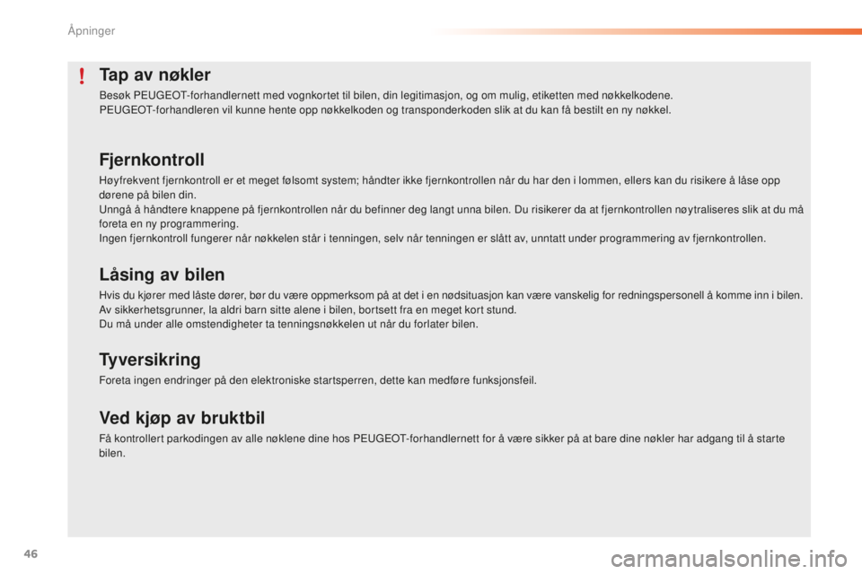 PEUGEOT 2008 2015 Instruksjoner for bruk (in Norwegian) 46
2008_no_Chap02_ouvertures_ed01-2015
Tap av nøkler
Besøk PEUGEOT-forhandlernett med vognkortet til bilen, din legitimasjon, og om mulig, etiketten med nøkkelkodene.
PEUGEOT-forhandleren vil kunne PEUGEOT 2008 2015 Instruksjoner for bruk (in Norwegian) 46
2008_no_Chap02_ouvertures_ed01-2015
Tap av nøkler
Besøk PEUGEOT-forhandlernett med vognkortet til bilen, din legitimasjon, og om mulig, etiketten med nøkkelkodene.
PEUGEOT-forhandleren vil kunne