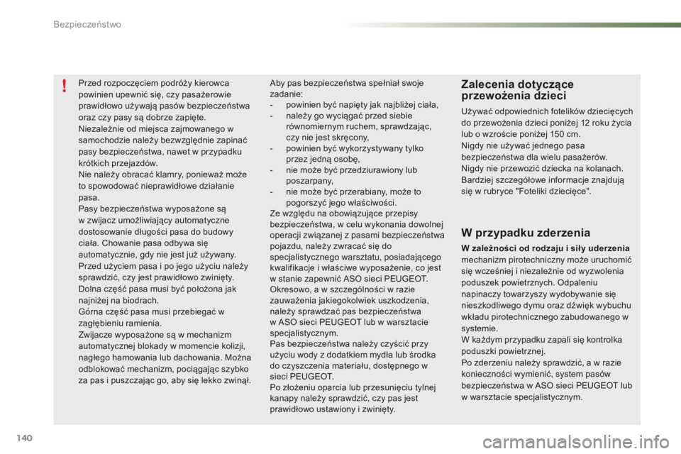 PEUGEOT 2008 2015 Instrukcja obsługi (in Polish) 140
2008_pl_Chap07_securite_ed01-2015
Przed rozpoczęciem podróży kierowca
powinien upewnić się, czy pasażerowie
prawidłowo używają pasów bezpieczeństwa
oraz czy pasy są dobrze zapięte. PEUGEOT 2008 2015 Instrukcja obsługi (in Polish) 140
2008_pl_Chap07_securite_ed01-2015
Przed rozpoczęciem podróży kierowca
powinien upewnić się, czy pasażerowie
prawidłowo używają pasów bezpieczeństwa
oraz czy pasy są dobrze zapięte.