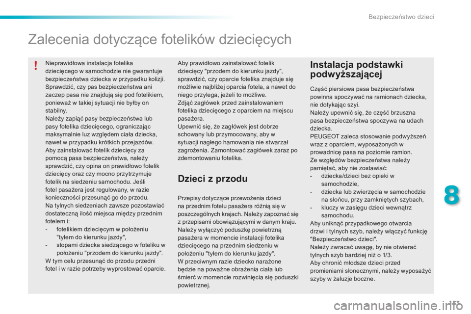 PEUGEOT 2008 2015 Instrukcja obsługi (in Polish) 153
2008_pl_Chap08_securite-enfants_ed01-2015
Nieprawidłowa instalacja fotelika
dziecięcego w samochodzie nie gwarantuje
bezpieczeństwa dziecka w przypadku kolizji.
Sprawdzić, czy pas bezpiecze PEUGEOT 2008 2015 Instrukcja obsługi (in Polish) 153
2008_pl_Chap08_securite-enfants_ed01-2015
Nieprawidłowa instalacja fotelika
dziecięcego w samochodzie nie gwarantuje
bezpieczeństwa dziecka w przypadku kolizji.
Sprawdzić, czy pas bezpiecze