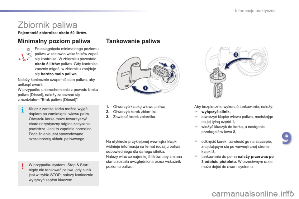 PEUGEOT 2008 2015 Instrukcja obsługi (in Polish) 159
2008_pl_Chap09_info-pratiques_ed01-2015
Minimalny poziom paliwa
Po osiągnięcia minimalnego poziomu
paliwa w zestawie wskaźników zapali
się kontrolka. W zbiorniku pozostało
około 5 litrà PEUGEOT 2008 2015 Instrukcja obsługi (in Polish) 159
2008_pl_Chap09_info-pratiques_ed01-2015
Minimalny poziom paliwa
Po osiągnięcia minimalnego poziomu
paliwa w zestawie wskaźników zapali
się kontrolka. W zbiorniku pozostało
okoÅ‚o 5 litrÃ