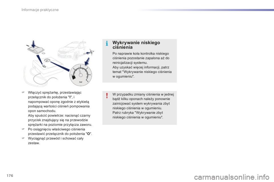PEUGEOT 2008 2015 Instrukcja obsługi (in Polish) 176
2008_pl_Chap09_info-pratiques_ed01-2015
F Włączyć sprężarkę, przestawiając przełącznik do położenia " I", i
napompować oponę zgodnie z etykietą
podającą wartości ciśnie PEUGEOT 2008 2015 Instrukcja obsługi (in Polish) 176
2008_pl_Chap09_info-pratiques_ed01-2015
F Włączyć sprężarkę, przestawiając przełącznik do położenia " I", i
napompować oponę zgodnie z etykietą
podającą wartości ciśnie
