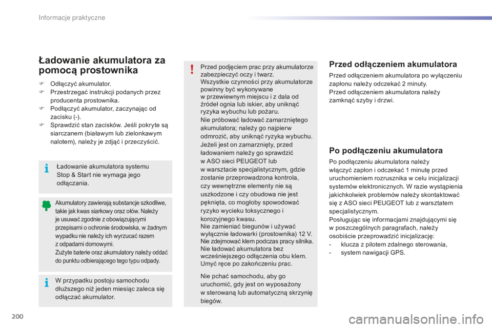 PEUGEOT 2008 2015 Instrukcja obsługi (in Polish) 200
2008_pl_Chap09_info-pratiques_ed01-2015
W przypadku postoju samochodu
dłuższego niż jeden miesiąc zaleca się
odłączać akumulator.
Akumulatory zawierają substancje szkodliwe,
takie jak PEUGEOT 2008 2015 Instrukcja obsługi (in Polish) 200
2008_pl_Chap09_info-pratiques_ed01-2015
W przypadku postoju samochodu
dłuższego niż jeden miesiąc zaleca się
odłączać akumulator.
Akumulatory zawierają substancje szkodliwe,
takie jak