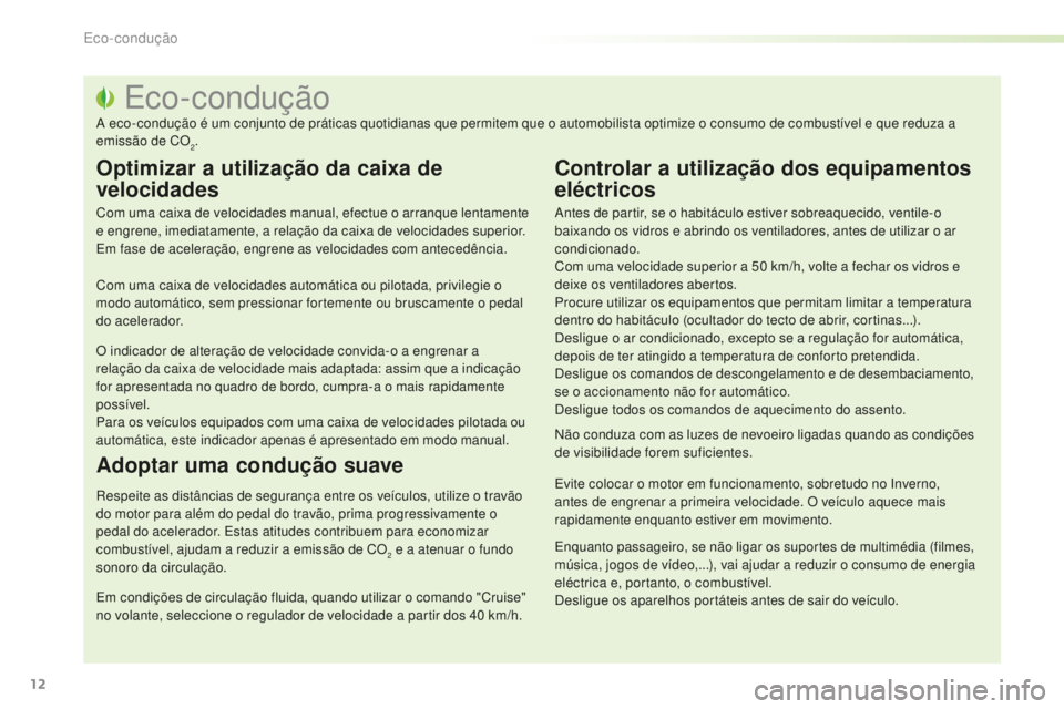PEUGEOT 2008 2015 Manual de utilização (in Portuguese) 12
2008_pt_Chap00c_eco-conduite_ed01-2015
Eco-condução
A eco-condução é um conjunto de práticas quotidianas que permitem que o automobilista optimize o consumo de combustível e que reduza a
em PEUGEOT 2008 2015 Manual de utilização (in Portuguese) 12
2008_pt_Chap00c_eco-conduite_ed01-2015
Eco-condução
A eco-condução é um conjunto de práticas quotidianas que permitem que o automobilista optimize o consumo de combustível e que reduza a
em