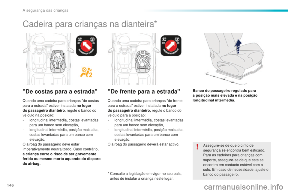 PEUGEOT 2008 2015 Manual de utilização (in Portuguese) 146
2008_pt_Chap08_securite-enfants_ed01-2015
Assegure-se de que o cinto de
segurança se encontra bem esticado.
Para as cadeiras para crianças com
suporte, assegure-se de que este se
encontra em PEUGEOT 2008 2015 Manual de utilização (in Portuguese) 146
2008_pt_Chap08_securite-enfants_ed01-2015
Assegure-se de que o cinto de
segurança se encontra bem esticado.
Para as cadeiras para crianças com
suporte, assegure-se de que este se
encontra em