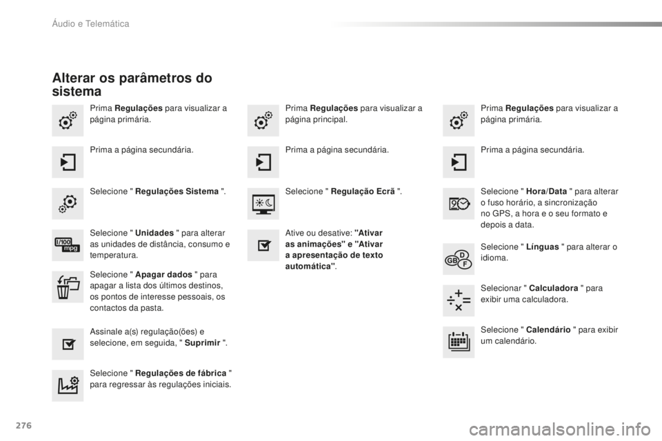 PEUGEOT 2008 2015  Manual de utilização (in Portuguese) 276
2008_pt_Chap12b_SMEGplus_ed01-2015
Prima Regulações para visualizar a 
página primária. Prima Regulações
 para visualizar a 
página primária.
Prima Regulações
 para visualizar a 
página