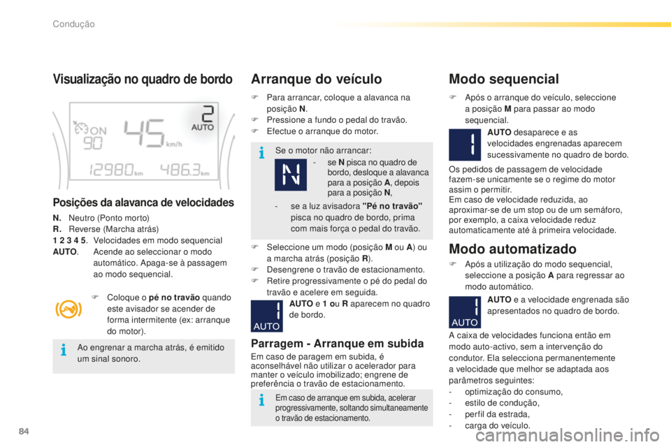 PEUGEOT 2008 2015  Manual de utilização (in Portuguese) 84
2008_pt_Chap05_conduite_ed01-2015
Visualização no quadro de bordo
Posições da alavanca de velocidades
N.   Neutro (Ponto morto)
R.  
 R everse (Marcha atrás)
1
  2   3   4   5. 
 
V
 elocidade