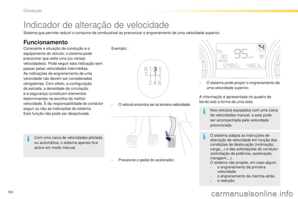 PEUGEOT 2008 2015  Manual de utilização (in Portuguese) 94
2008_pt_Chap05_conduite_ed01-2015
Indicador de alteração de velocidade
Funcionamento
- O veículo encontra-se na terceira velocidade. Exemplo :
- 
P
 ressione o pedal do acelerador. -
 
O s
 iste PEUGEOT 2008 2015  Manual de utilização (in Portuguese) 94
2008_pt_Chap05_conduite_ed01-2015
Indicador de alteração de velocidade
Funcionamento
- O veículo encontra-se na terceira velocidade. Exemplo :
- 
P
 ressione o pedal do acelerador. -
 
O s
 iste