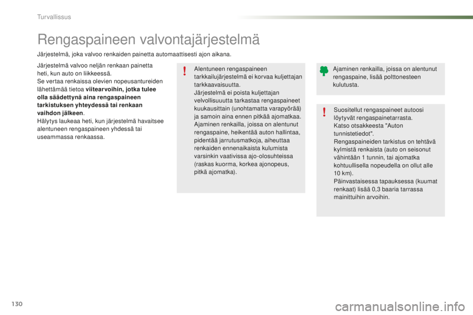 PEUGEOT 2008 2015 Omistajan Käsikirja (in Finnish) 130
2008_fi_Chap07_securite_ed01-2015
Alentuneen rengaspaineen
tarkkailujärjestelmä ei korvaa kuljettajan
tarkkaavaisuutta.
Järjestelmä ei poista kuljettajan
velvollisuuutta tarkastaa rengaspai PEUGEOT 2008 2015 Omistajan Käsikirja (in Finnish) 130
2008_fi_Chap07_securite_ed01-2015
Alentuneen rengaspaineen
tarkkailujärjestelmä ei korvaa kuljettajan
tarkkaavaisuutta.
Järjestelmä ei poista kuljettajan
velvollisuuutta tarkastaa rengaspai