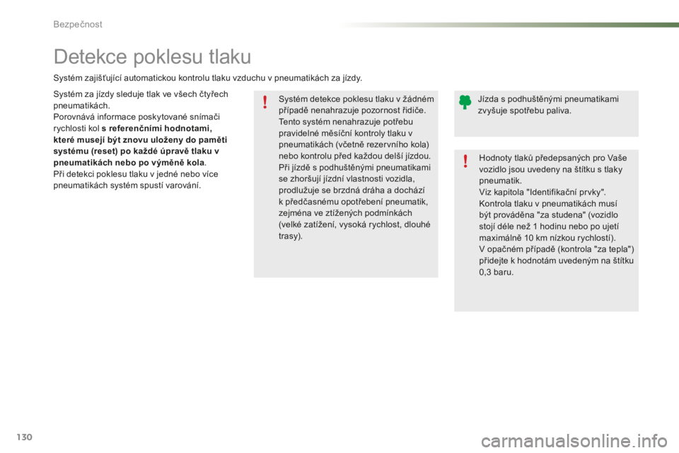 PEUGEOT 2008 2015 Návod na použití (in Czech) 130
2008_cs_Chap07_securite_ed01-2015
Systém detekce poklesu tlaku v žádném
případě nenahrazuje pozornost řidiče.
Tento systém nenahrazuje potřebu
pravidelné měsíční kontroly tlaku v PEUGEOT 2008 2015 Návod na použití (in Czech) 130
2008_cs_Chap07_securite_ed01-2015
Systém detekce poklesu tlaku v žádném
případě nenahrazuje pozornost řidiče.
Tento systém nenahrazuje potřebu
pravidelné měsíční kontroly tlaku v