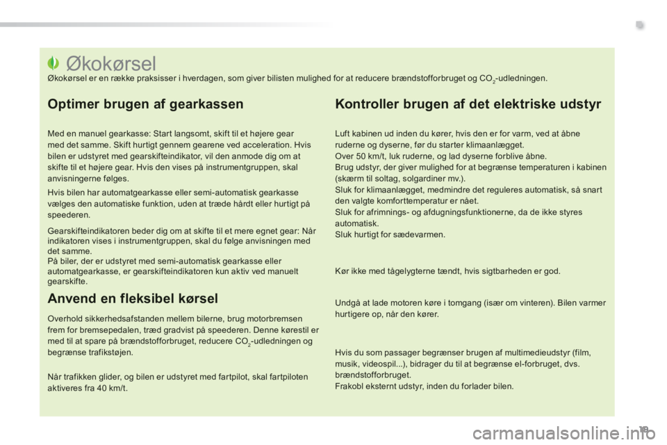PEUGEOT 2008 2014 Brugsanvisning (in Danish) .
19
Økokørsel Økokørsel er en række praksisser i hverdagen, som giver bilisten mulighed for at reducere brændstofforbruget og CO2-udled PEUGEOT 2008 2014 Brugsanvisning (in Danish) .
19
Økokørsel Økokørsel er en række praksisser i hverdagen, som giver bilisten mulighed for at reducere brændstofforbruget og CO2-udled
