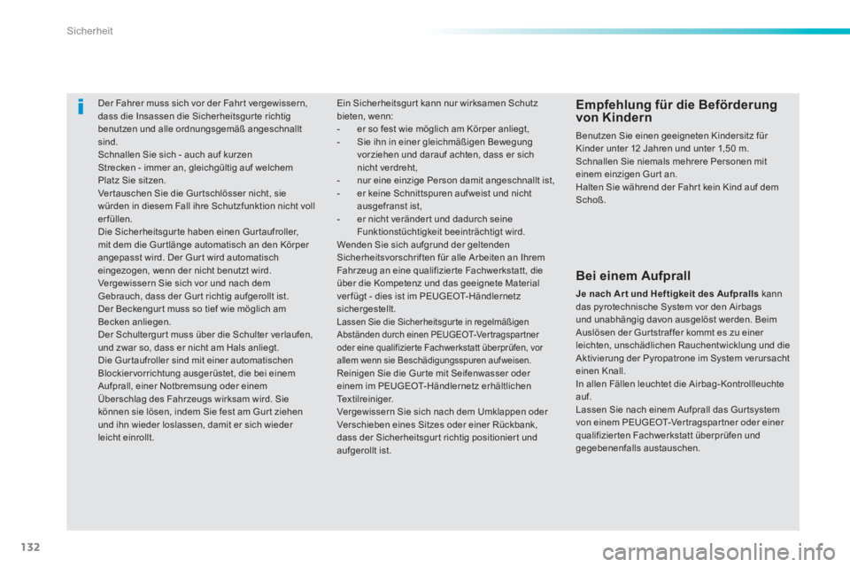 PEUGEOT 2008 2014 Betriebsanleitungen (in German) 132
Sicherheit
Der Fahrer muss sich vor der Fahr t vergewissern, dass die Insassen die Sicherheitsgur te richtig benutzen und alle ordnungsgemäß angeschnallt sind. Schnallen Sie sich - auch au PEUGEOT 2008 2014 Betriebsanleitungen (in German) 132
Sicherheit
Der Fahrer muss sich vor der Fahr t vergewissern, dass die Insassen die Sicherheitsgur te richtig benutzen und alle ordnungsgemäß angeschnallt sind. Schnallen Sie sich - auch au