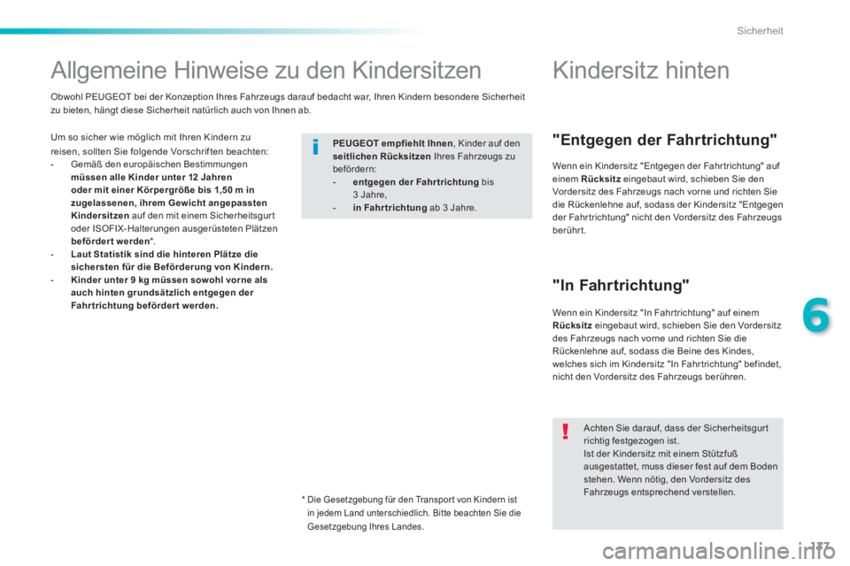 PEUGEOT 2008 2014 Betriebsanleitungen (in German) 137
6
Sicherheit
Allgemeine Hinweise zu den Kindersitzen
Um so sicher wie möglich mit Ihren Kindern zu reisen, sollten Sie folgende Vorschriften beachten: - Gemäß den europ PEUGEOT 2008 2014 Betriebsanleitungen (in German) 137
6
Sicherheit
Allgemeine Hinweise zu den Kindersitzen
Um so sicher wie möglich mit Ihren Kindern zu reisen, sollten Sie folgende Vorschriften beachten: - Gemäß den europ