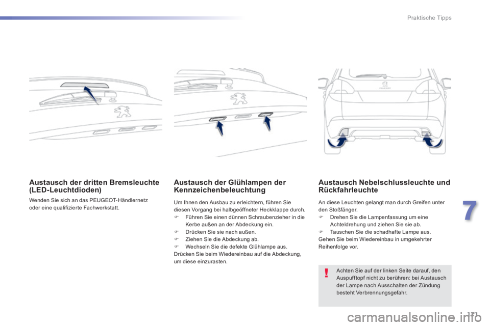 PEUGEOT 2008 2014 Betriebsanleitungen (in German) 171
7
Praktische Tipps
Austausch der dritten Bremsleuchte (LED-Leuchtdioden)
Wenden Sie sich an das PEUGEOT-Händlernetz oder eine qualifizier te Fachwerkstatt.
Austausch der G PEUGEOT 2008 2014 Betriebsanleitungen (in German) 171
7
Praktische Tipps
Austausch der dritten Bremsleuchte (LED-Leuchtdioden)
Wenden Sie sich an das PEUGEOT-Händlernetz oder eine qualifizier te Fachwerkstatt.
Austausch der G