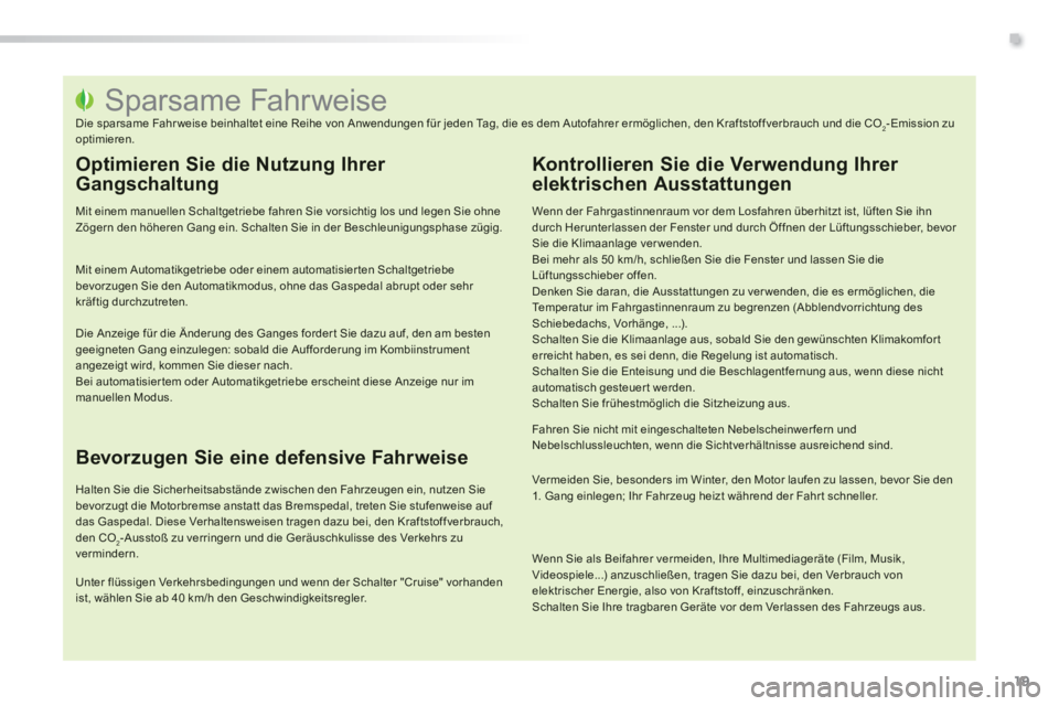 PEUGEOT 2008 2014  Betriebsanleitungen (in German) .
19
                                       Sparsame  Fahrweise  Die sparsame Fahr weise beinhaltet eine Reihe von Anwendungen für jeden Tag, die es dem Autofahrer ermöglichen, den Kraftstoffverbrau