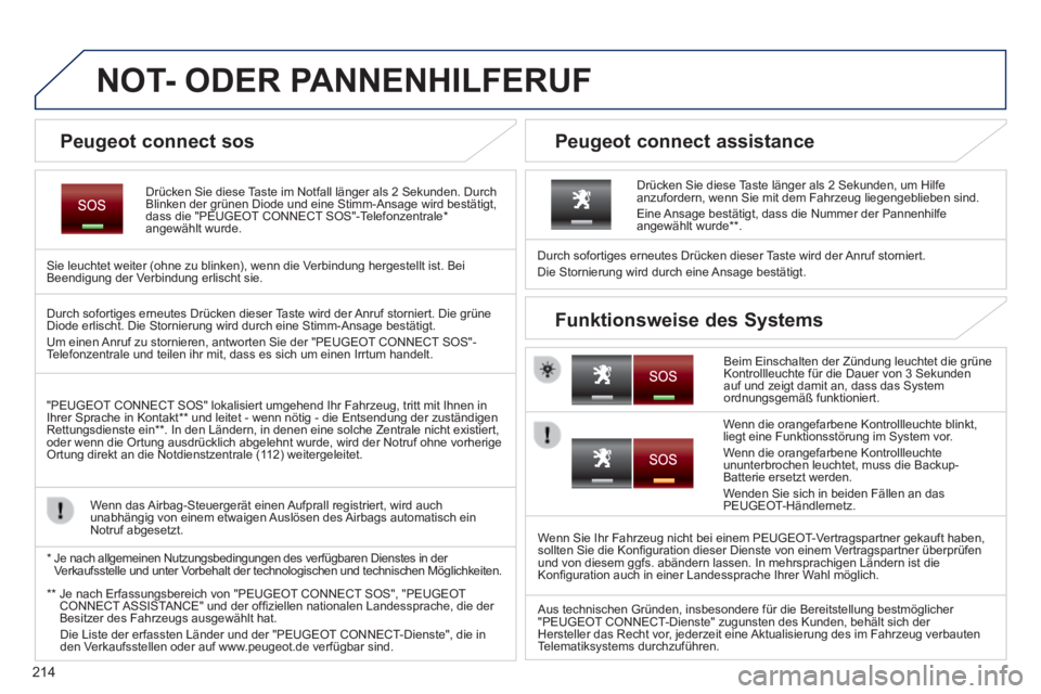 PEUGEOT 2008 2014 Betriebsanleitungen (in German) 214
NOT- ODER PANNENHILFERUF
Drücken Sie diese Taste im Notfall länger als 2 Sekunden. Durch Blinken der grünen Diode und eine Stimm-Ansage wird bestätigt, dass die "PEUGEOT CONNE PEUGEOT 2008 2014 Betriebsanleitungen (in German) 214
NOT- ODER PANNENHILFERUF
Drücken Sie diese Taste im Notfall länger als 2 Sekunden. Durch Blinken der grünen Diode und eine Stimm-Ansage wird bestätigt, dass die "PEUGEOT CONNE