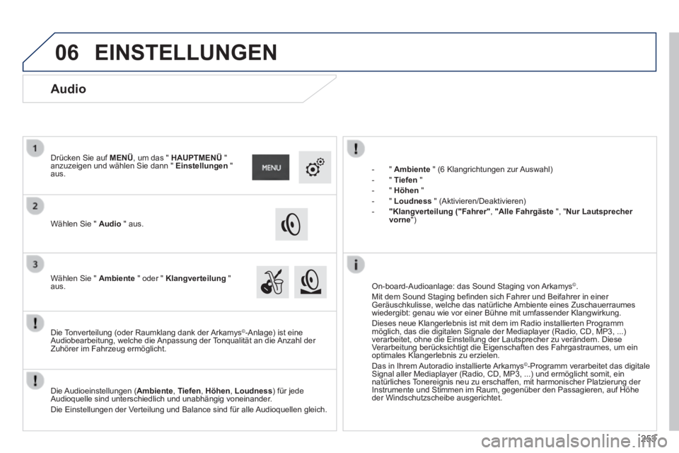 PEUGEOT 2008 2014 Betriebsanleitungen (in German) 06
253
- " Ambiente " (6 Klangrichtungen zur Auswahl) - " Tiefen " - " Höhen " - " Loudness " (Aktivieren/Deaktivieren) - "Klangverteilung ("Fahrer" , "Alle PEUGEOT 2008 2014 Betriebsanleitungen (in German) 06
253
- " Ambiente " (6 Klangrichtungen zur Auswahl) - " Tiefen " - " Höhen " - " Loudness " (Aktivieren/Deaktivieren) - "Klangverteilung ("Fahrer" , "Alle