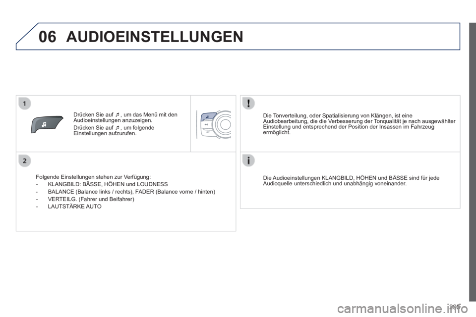 PEUGEOT 2008 2014  Betriebsanleitungen (in German) 06
295
   Drücken  Sie  auf    , um das Menü mit den Audioeinstellungen anzuzeigen.  Drücken Sie auf   , um folgende Einstellungen  aufzurufen.  
  Folgende Einstellungen stehen zur Verfügun