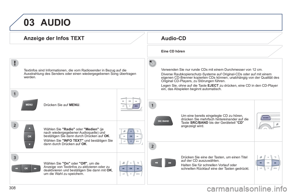 PEUGEOT 2008 2014  Betriebsanleitungen (in German) 03 AUDIO 
  Textinfos sind Informationen, die vom Radiosender in Bezug auf die Ausstrahlung des Senders oder einen wiedergegebenen Song übertragen werden.  
  Drücken Sie auf  MENU .  
  Wählen  Si