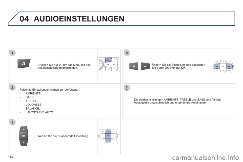 PEUGEOT 2008 2014  Betriebsanleitungen (in German) 04
   Drücken  Sie  auf    , um das Menü mit den Audioeinstellungen  anzuzeigen.  
  Folgende Einstellungen stehen zur Verfügung:    -   AMBIENTE,   -   BASS,   -   TREBLE,   -   LOUDNESS,   -  