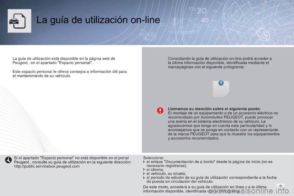 PEUGEOT 2008 2014 Manual del propietario (in Spanish) Este espacio personal le ofrece consejos e información útil para el mantenimiento de su vehículo.
La guía de utilización on-line
La guía de utilización está disponible en la página PEUGEOT 2008 2014 Manual del propietario (in Spanish) Este espacio personal le ofrece consejos e información útil para el mantenimiento de su vehículo.
La guía de utilización on-line
La guía de utilización está disponible en la página