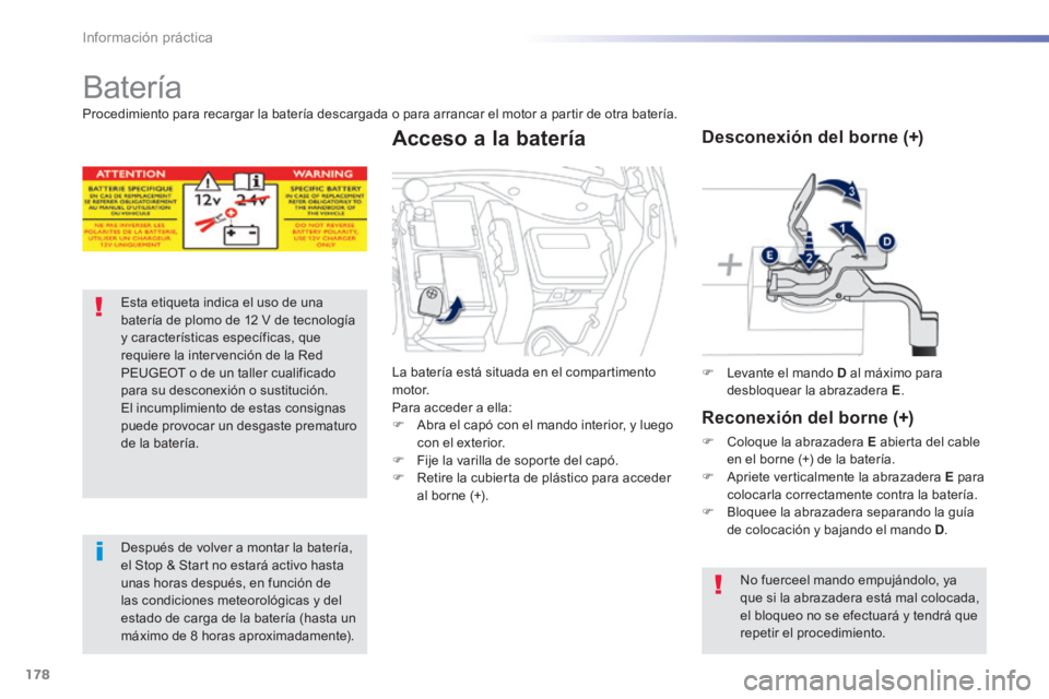 PEUGEOT 2008 2014 Manual del propietario (in Spanish) 178
Información práctica
Batería
Esta etiqueta indica el uso de una batería de plomo de 12 V de tecnología y características específicas, que requiere la intervención de la Red PEUGEOT o PEUGEOT 2008 2014 Manual del propietario (in Spanish) 178
Información práctica
Batería
Esta etiqueta indica el uso de una batería de plomo de 12 V de tecnología y características específicas, que requiere la intervención de la Red PEUGEOT o