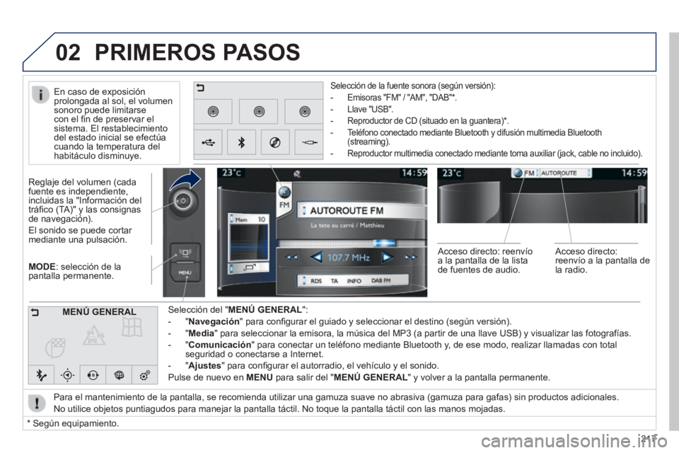 PEUGEOT 2008 2014 Manual del propietario (in Spanish) 02
217
MODE : selección de la pantalla permanente.
Reglaje del volumen (cada fuente es independiente, incluidas la "Información del tráfi co (TA)" y las consignas de navegación).
El so PEUGEOT 2008 2014 Manual del propietario (in Spanish) 02
217
MODE : selección de la pantalla permanente.
Reglaje del volumen (cada fuente es independiente, incluidas la "Información del tráfi co (TA)" y las consignas de navegación).
El so