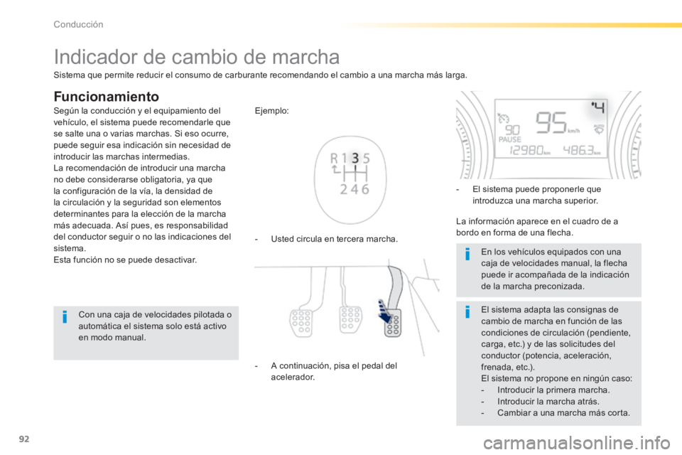 PEUGEOT 2008 2014 Manual del propietario (in Spanish) 92
Conducción
Indicador de cambio de marcha
Funcionamiento
- Usted circula en tercera marcha.
Ejemplo:
- A continuación, pisa el pedal del acelerador.
- El sistema PEUGEOT 2008 2014 Manual del propietario (in Spanish) 92
Conducción
Indicador de cambio de marcha
Funcionamiento
- Usted circula en tercera marcha.
Ejemplo:
- A continuación, pisa el pedal del acelerador.
- El sistema