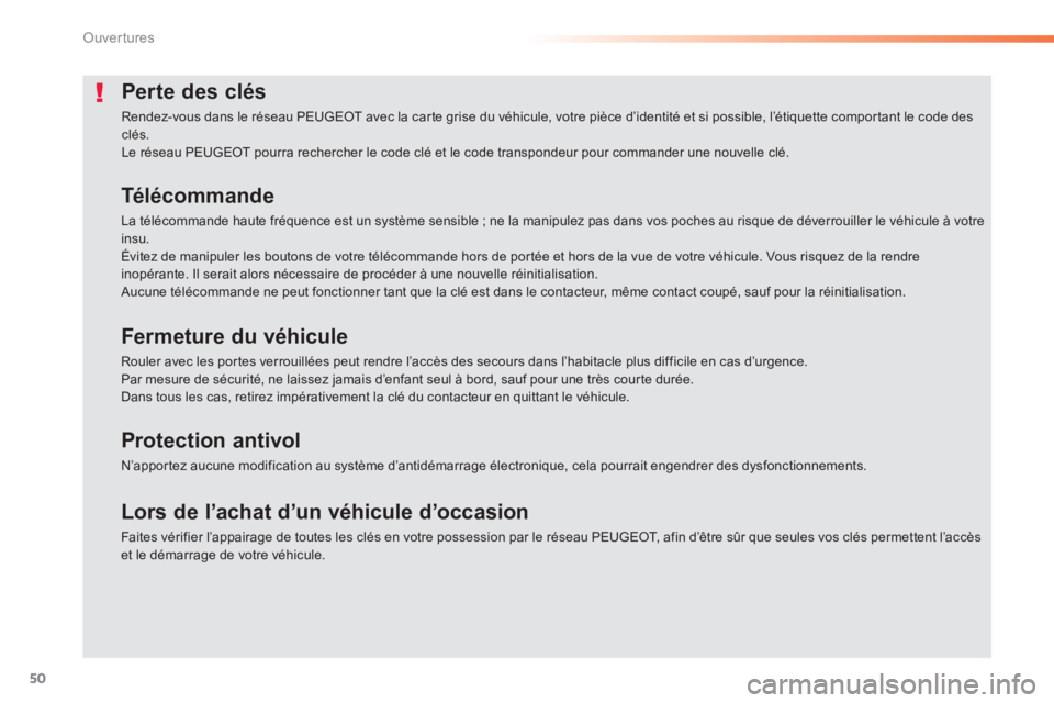 PEUGEOT 2008 2014 Manuel du propriétaire (in French) 50
Ouvertures
Perte des clés
Rendez-vous dans le réseau PEUGEOT avec la carte grise du véhicule, votre pièce d’identité et si possible, l’étiquette comportant le code des clés. Le résea PEUGEOT 2008 2014 Manuel du propriétaire (in French) 50
Ouvertures
Perte des clés
Rendez-vous dans le réseau PEUGEOT avec la carte grise du véhicule, votre pièce d’identité et si possible, l’étiquette comportant le code des clés. Le résea