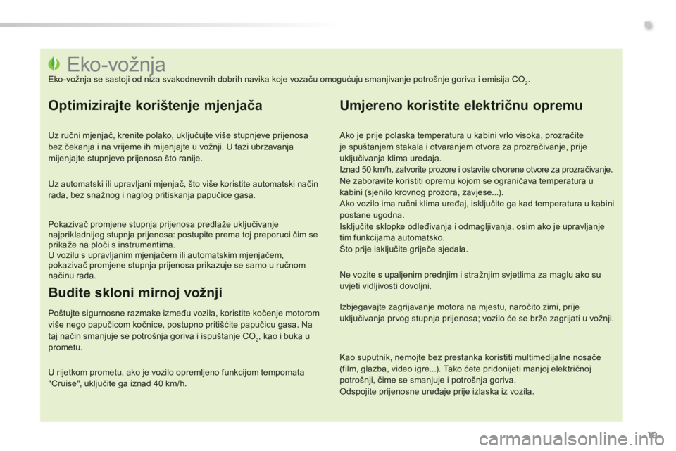 PEUGEOT 2008 2014 Upute Za Rukovanje (in Croatian) .
19
Eko-vožnja Eko-vožnja se sastoji od niza svakodnevnih dobrih navika koje vozaču omogućuju smanjivanje potrošnje goriva i emisija CO2 PEUGEOT 2008 2014 Upute Za Rukovanje (in Croatian) .
19
Eko-vožnja Eko-vožnja se sastoji od niza svakodnevnih dobrih navika koje vozaču omogućuju smanjivanje potrošnje goriva i emisija CO2