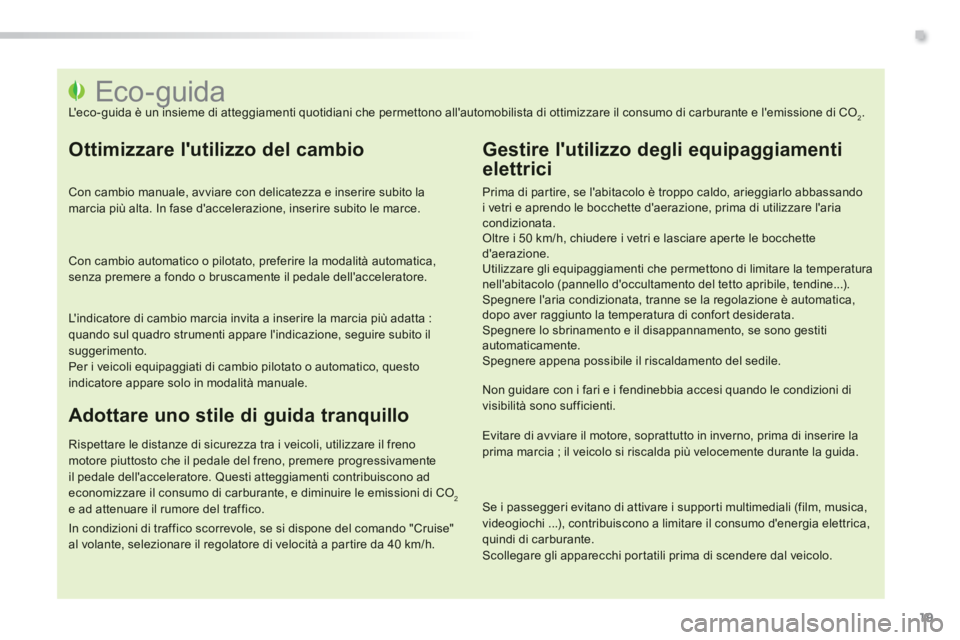 PEUGEOT 2008 2014 Manuale duso (in Italian) .
19
Eco- guida Leco-guida è un insieme di atteggiamenti quotidiani che permettono allautomobilista di ottimizzare il consumo di carburante PEUGEOT 2008 2014 Manuale duso (in Italian) .
19
Eco- guida Leco-guida è un insieme di atteggiamenti quotidiani che permettono allautomobilista di ottimizzare il consumo di carburante