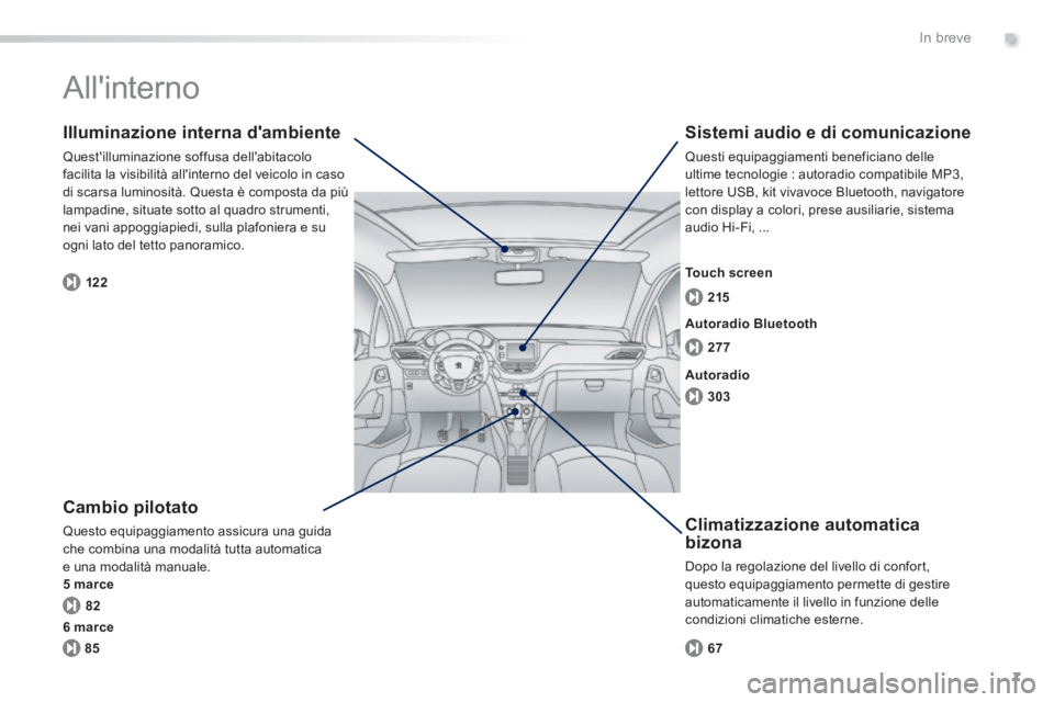 PEUGEOT 2008 2014 Manuale duso (in Italian) .
7
82 122277 215
303
85 67
In breve
Allinterno
Cambio pilotato
Questo equipaggiamento assicura una guida che combina una modalità tutta automatica e una modalità manuale. 5 marce
Illumin PEUGEOT 2008 2014 Manuale duso (in Italian) .
7
82 122277 215
303
85 67
In breve
Allinterno
Cambio pilotato
Questo equipaggiamento assicura una guida che combina una modalità tutta automatica e una modalità manuale. 5 marce
Illumin