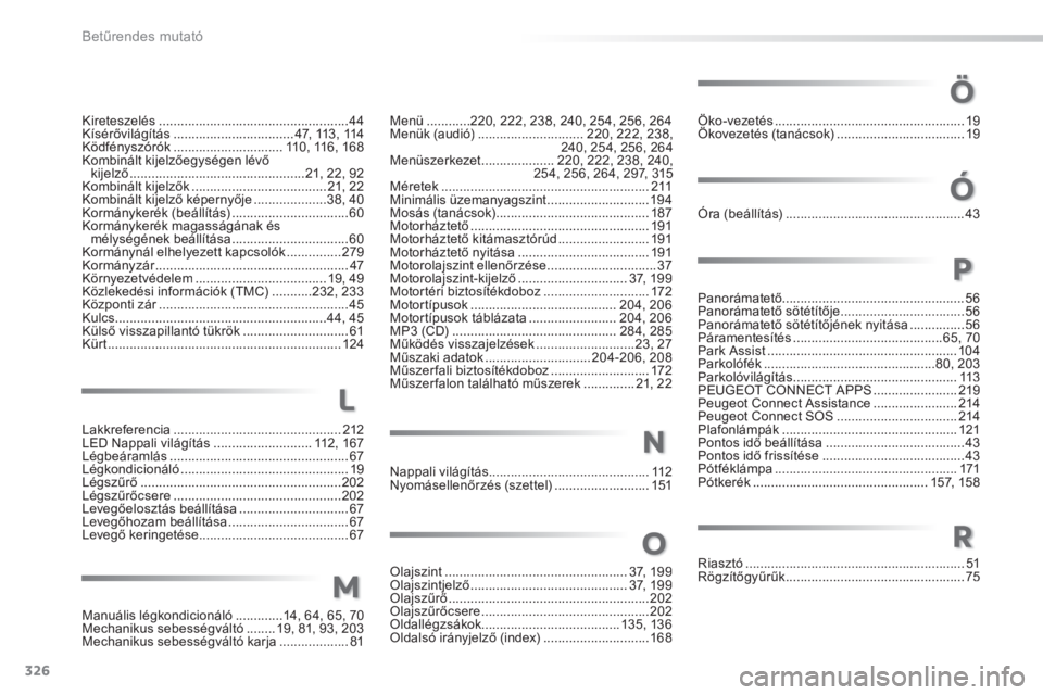 PEUGEOT 2008 2014  Kezelési útmutató (in Hungarian) 326
Betűrendes mutató
Lakkreferencia ..............................................212LED Nappali világítás ...........................112, 167Légbeáramlás ....................................