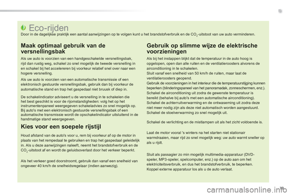 PEUGEOT 2008 2014 Instructieboekje (in Dutch) .
19
Eco-rijden Door in de dagelijkse praktijk een aantal aanwijzingen op te volgen kunt u het brandstofverbruik en de CO2-uitstoot van uw aut PEUGEOT 2008 2014 Instructieboekje (in Dutch) .
19
Eco-rijden Door in de dagelijkse praktijk een aantal aanwijzingen op te volgen kunt u het brandstofverbruik en de CO2-uitstoot van uw aut