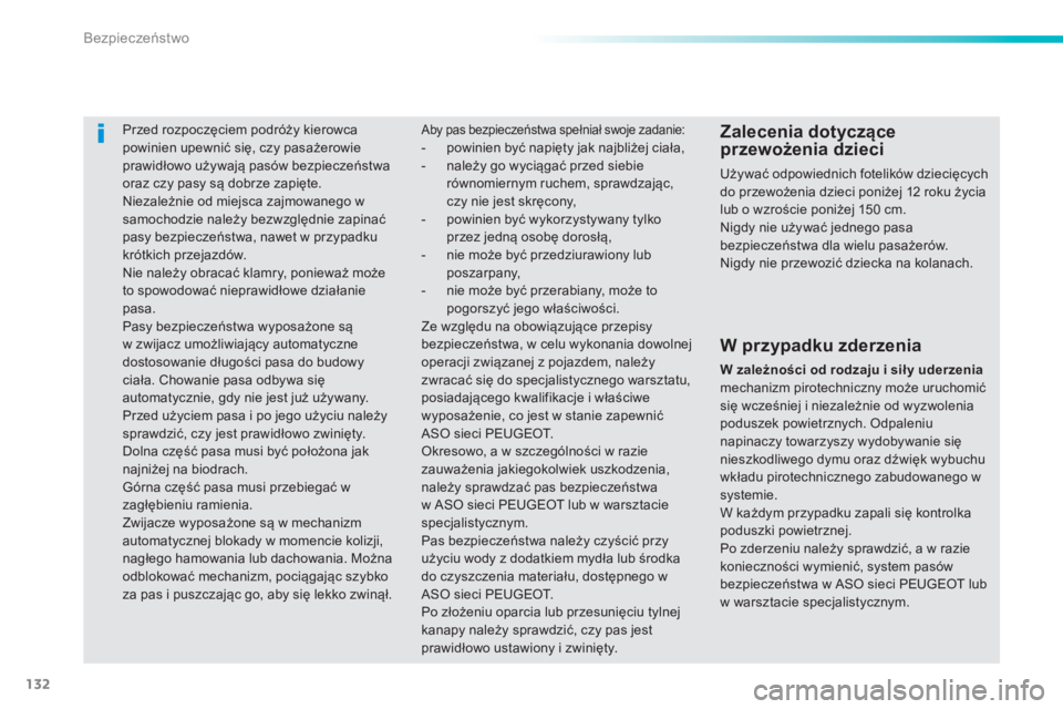 PEUGEOT 2008 2014 Instrukcja obsługi (in Polish) 132
Bezpieczeństwo
Przed rozpoczęciem podróży kierowca powinien upewnić się, czy pasażerowie prawidłowo używają pasów bezpieczeństwa oraz czy pasy są dobrze zapięte. Niezależnie o PEUGEOT 2008 2014 Instrukcja obsługi (in Polish) 132
Bezpieczeństwo
Przed rozpoczęciem podróży kierowca powinien upewnić się, czy pasażerowie prawidłowo używają pasów bezpieczeństwa oraz czy pasy są dobrze zapięte. Niezależnie o