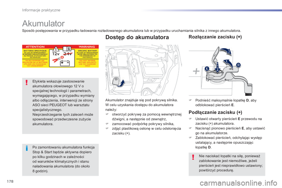 PEUGEOT 2008 2014 Instrukcja obsługi (in Polish) 178
Informacje praktyczne
A k u m u l a t o r
Etykieta wskazuje zastosowanie akumulatora ołowiowego 12 V o specjalnej technologii i parametrach, wymagającego, w przypadku wymiany albo odłąc PEUGEOT 2008 2014 Instrukcja obsługi (in Polish) 178
Informacje praktyczne
A k u m u l a t o r
Etykieta wskazuje zastosowanie akumulatora ołowiowego 12 V o specjalnej technologii i parametrach, wymagającego, w przypadku wymiany albo odłąc