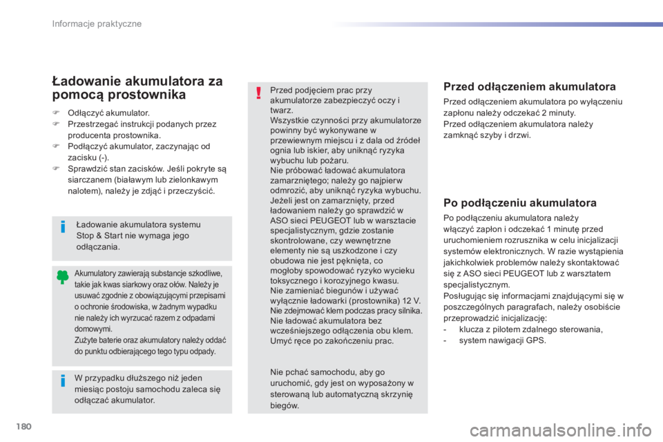 PEUGEOT 2008 2014 Instrukcja obsługi (in Polish) 180
Informacje praktyczne
W przypadku dłuższego niż jeden miesiąc postoju samochodu zaleca się odłączać akumulator.
A k u m u l a t o r y z a w i e r a j ą s u b s t a n c PEUGEOT 2008 2014 Instrukcja obsługi (in Polish) 180
Informacje praktyczne
W przypadku dłuższego niż jeden miesiąc postoju samochodu zaleca się odłączać akumulator.
A k u m u l a t o r y z a w i e r a j ą s u b s t a n c