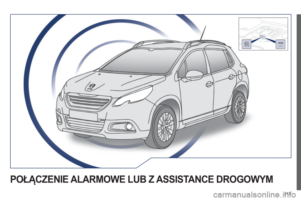 PEUGEOT 2008 2014 Instrukcja obsługi (in Polish) 213
POŁĄCZENIE ALARMOWE LUB Z ASSISTANCE DROGOWYM PEUGEOT 2008 2014 Instrukcja obsługi (in Polish) 213
POŁĄCZENIE ALARMOWE LUB Z ASSISTANCE DROGOWYM